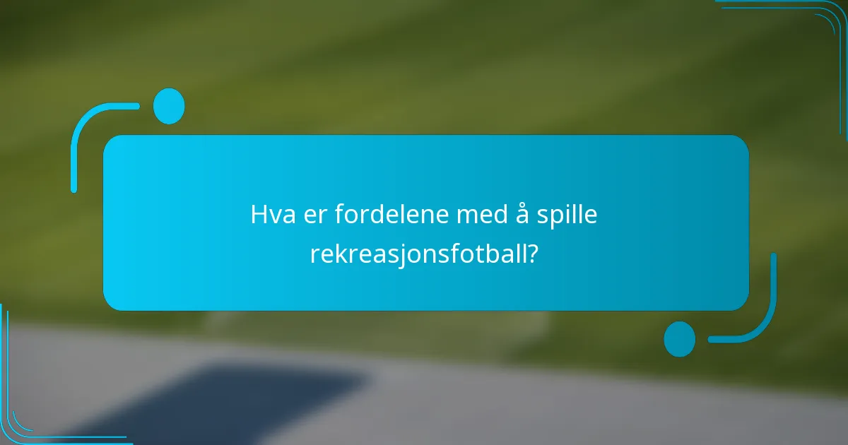 Hva er fordelene med å spille rekreasjonsfotball?