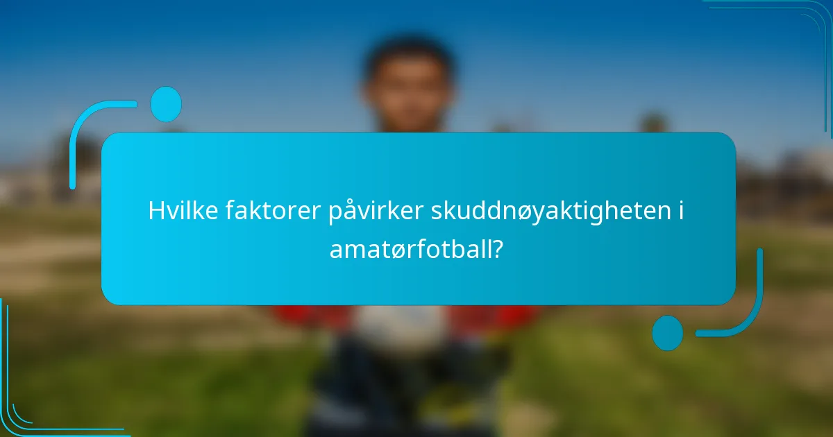 Hvilke faktorer påvirker skuddnøyaktigheten i amatørfotball?