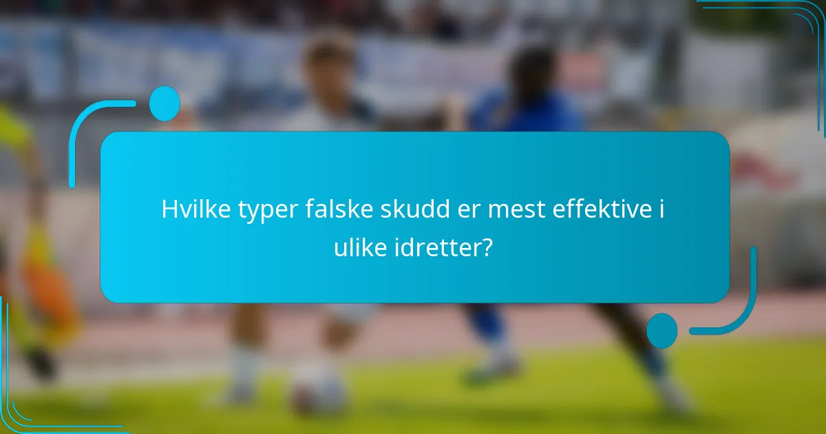 Hvilke typer falske skudd er mest effektive i ulike idretter?