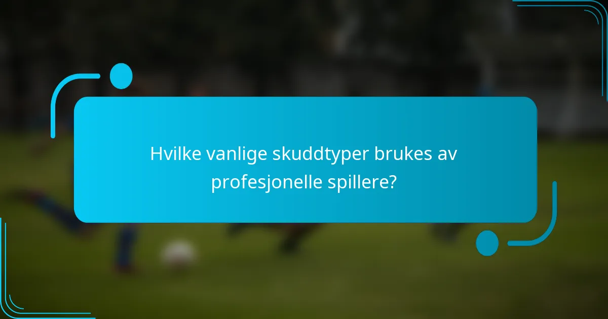 Hvilke vanlige skuddtyper brukes av profesjonelle spillere?