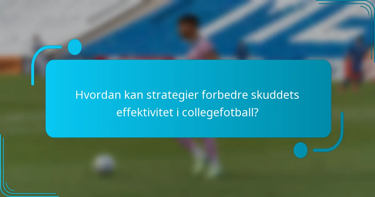 Hvordan kan strategier forbedre skuddets effektivitet i collegefotball?