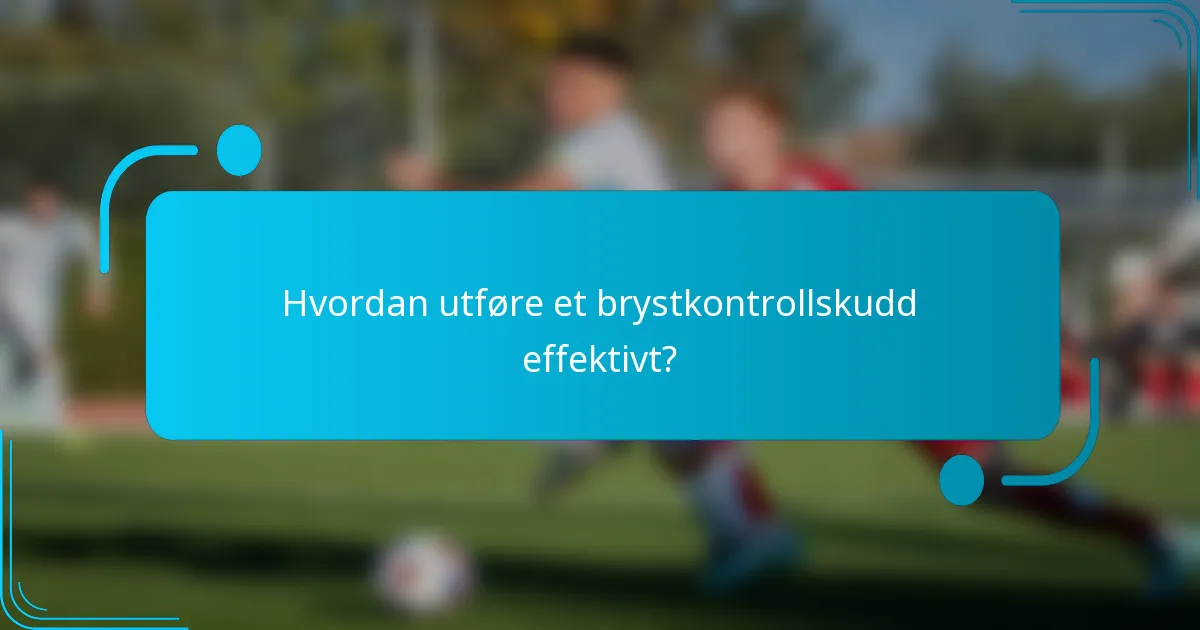 Hvordan utføre et brystkontrollskudd effektivt?