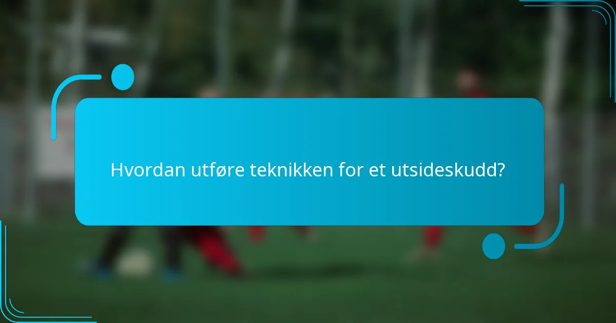 Hvordan utføre teknikken for et utsideskudd?